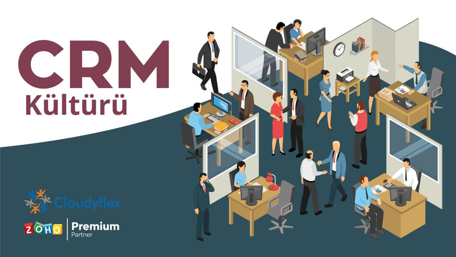 CRM Kültürü - Organizasyonunuza CRM Kültürünü Nasıl Başarılı Bir Şekilde Getirirsiniz?